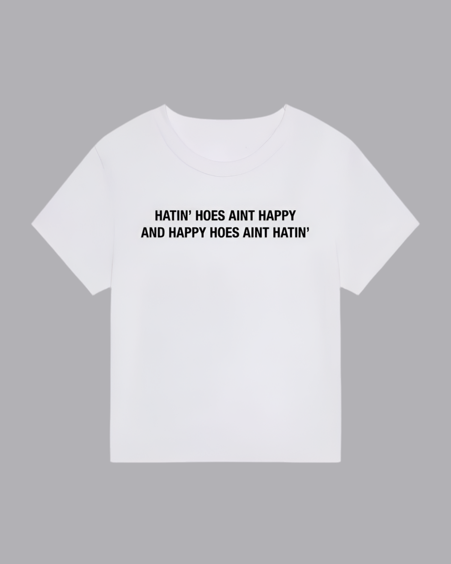 Hating Hoes Ain’t Happy T Shirt